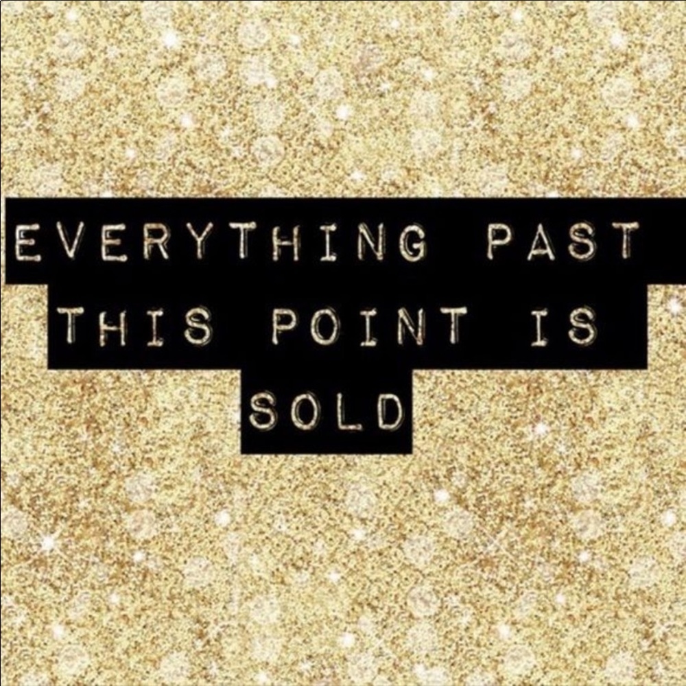 Everything Beyond this point is SOLD! 😀